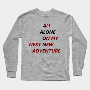 All Alone On My Next New Adventure Long Sleeve T-Shirt